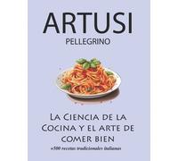 Pellegrino Artu La Ciencia de la Cocina y el arte de comer bien de P (Tascabile)