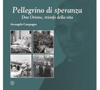 Pellegrino di speranza. Don Orione, trionfo della vita