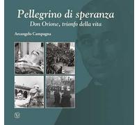 Pellegrino di speranza. Don Orione, trionfo della vita