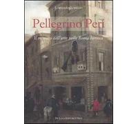 Pellegrino Peri. Il mercato dell'arte nella Roma barocca