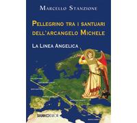 Pellegrino tra i santuari dell'arcangelo Michele. La linea angelica