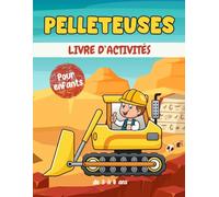 Pelleteuses livre d'activités pour enfants de 3 à 8 ans: Un cahier d'exercices Pelleteuses amusant et éducatif avec des labyrinthes, apprendre à dessiner ,compter, point à point, et plus encore!