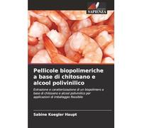Pellicole biopolimeriche a base di chitosano e alcool polivinilico: Estrazione e caratterizzazione di un biopolimero a base di chitosano e alcool ... per applicazioni di imballaggio flessibile