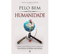 Pelo Bem da Humanidade: como o totalitarismo levou o mundo à Segunda Guerra Mundial