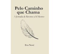 Pelo Caminho que Chama: A Jornada de Retorno a Si Mesmo