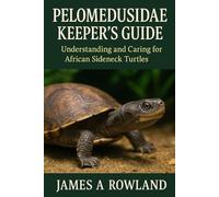 Pelomedusidae keepers guide: Understanding and Caring for African Sideneck Turtles