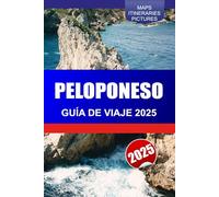 PELOPONESO Guía de Viaje 2025: Descubra las ruinas antiguas del sur de Grecia, las impresionantes playas, las principales atracciones y los castillos históricos