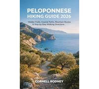 PELOPONNESE HIKING GUIDE 2026: HIDDEN TRAILS, COASTAL PATHS, MOUNTAIN ROUTES & STEP-BY-STEP WALKING DIRECTIONS: 71