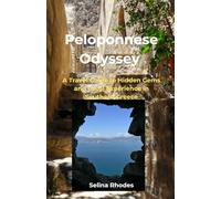 PELOPONNESE ODYSSEY: A Travel Guide to Hidden Gems & Local Experiences in Southern Greece