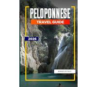PELOPONNESE TRAVEL GUIDE 2026: Discover Hidden Gems, Historic Landmarks, Travel Tips, and Unforgettable Vacation Experiences