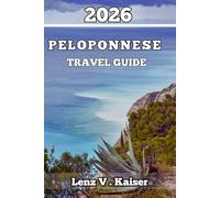 PELOPONNESE TRAVEL GUIDE: History, Culture, Food, and Adventures for Every Visitor