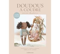 Peluches à coudre: Doudous à confectionner, embellir et chérir. Avec un patron