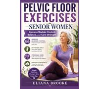 Pelvic floor exercises for senior women: Improve Bladder Control, Balance, and Core Strength
