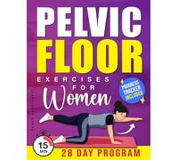 Pelvic Floor Exercises for Women: A Step-by-Step Guide to Improve Strength, Control and Confidence at Any Age with 4-W hallenge