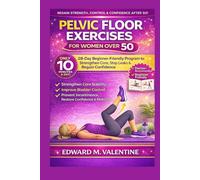 Pelvic Floor exercises for women over 50: A step-by-step illustrated home training plan to strengthen core stability, improve bladder control, prevent ... & mobility in just 1] minutes a day