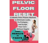 Pelvic Floor Reset: Eliminate Leaks, Fix Prolapse, and Sculpt Your Core from the Inside Out - Without Kegels or Devices