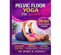 Pelvic Floor YOGA for Women: The Complete Illustrated Guide to Pelvic Floor Strength, Better Bladder Control, and Core Stability-Featuring Gentle Yoga Exercises and a Proven 28-Day Training Plan.