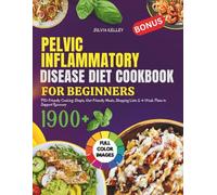 Pelvic Inflammatory Disease Diet Cookbook for Beginners: PID-Friendly Cooking: Simple, Gut-Friendly Meals, Shopping Lists & 4-Week Plans to Support Recovery