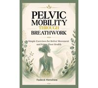 PELVIC MOBILITY THROUGH BREATHWORK: Simple Exercises for Better Movement and Pelvic Floor Health
