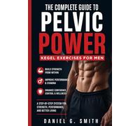 Pelvic Power: The Complete Guide to Kegel Exercises for Men