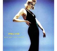 Pelvis - Who Are You Today ?