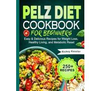 Pelz Diet Cookbook for Beginners: Easy & Delicious Recipes for Weight Loss, Healthy Living, and Metabolic Reset