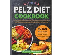 Pelz Diet Cookbook: The Complete Delicious Recipes to Help Balance Hormones, Burn Fat, and Boost Energy Inspired by Dr Mindy Pelz Teachings
