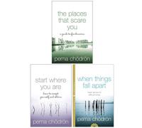 Pema Chodron 3 Books Collection Set (When Things Fall Apart, Start Where You Are & The Places That Scare You)