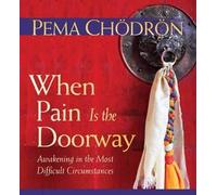 Pema Chodron When Pain is the Doorway (CD)