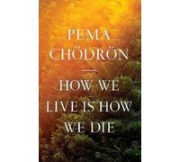 Pema Chödrön How We Live Is How We Die (Tascabile)