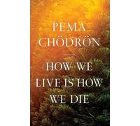 Pema Chödrön Pema Chödrön How We Live Is How We Die (Tascabile)