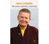Pema Chödrön Tal Como Vivimos, Morimos (Tascabile)