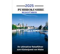 PEMBROKESHIRE REISEFÜHRER 2025: Ihr ultimativer Reiseführer zum Küstenjuwel von Wales