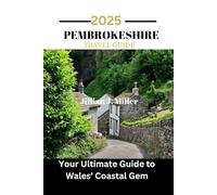 PEMBROKESHIRE TRAVEL GUIDE 2025: Your Ultimate Guide to Wales’ Coastal Gem