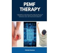 PEMF Therapy: A Beginner's 5-Step Quick Start Guide on How to Get Started with PEMF Therapy for Managing Stress, Improving Sleep, and Other Health Benefits