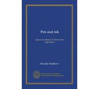 Pen and ink: papers on subjects of more or less importance