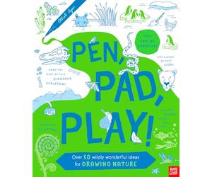 Pen, Pad, Play!: Over 50 Wildly Wonderful Ideas for Drawing Nature