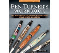 Pen Turner's Workbook, 4th Edition Revised and Expanded : Making Pens from Simple to Stunning Using Wood and Resin