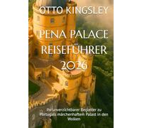 PENA PALACE REISEFÜHRER 2026: Ihr unverzichtbarer Begleiter zu Portugals märchenhaftem Palast in den Wolken