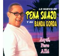 Pena Suazo,J.Y la Banda Gorda - Aqui,Pero Alla