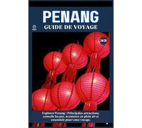 PENANG GUIDE DE VOYAGE: Principales attractions, conseils locaux, aventures en plein air et essentiels de voyage pour votre séjour