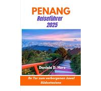 PENANG Reiseführer 2025: Ihr Tor zum verborgenen Juwel Südostasiens“