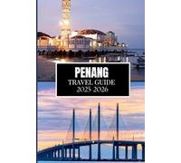 PENANG TRAVEL GUIDE 2025-2026: The Ultimate Companion for an Enriching Journey