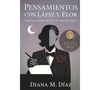 PENASAMIENTOS CON LÁPIZ Y FLOR: Reflexiones intimas desde el otro lado del silencio