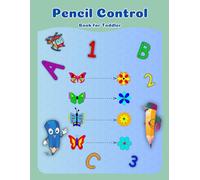 Pencil Control Book for Toddler: Learn to Write Patterns, Lines, Shapes Numbers and the Alphabet To Practice Pencil Control