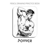 Pencil Drawing Practice Book - Power: Mastering Anatomical Realism, Hyper-Muscular Form, and Professional Graphite Shading