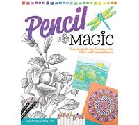 Pencil Magic: Surprisingly Simple Techniques for Color and Graphite Pencils