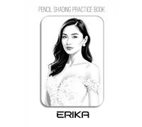 Pencil Shading Practice Book - Erika: A Journey to Drawing Lifelike Portraits & Captivating Expressions