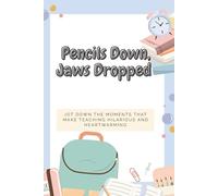 Pencils Down, Jaws Dropped a journal for Teachers: Jot down the moments that make teaching hilarious and heartwarming