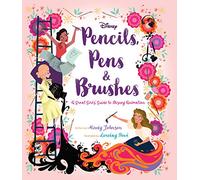 Pencils, Pens & Brushes: A Great Girls Guide to Disney Animation